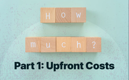 Wooden blocks with letters spelling out how much? with dark blue text underneath saying Part 1: Upfront Costs